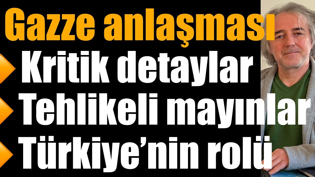 Gazze anlaşması: Kritik detaylar; tehlikeli mayınlar; Türkiye’nin rolü; İsrail’de derin tartışma