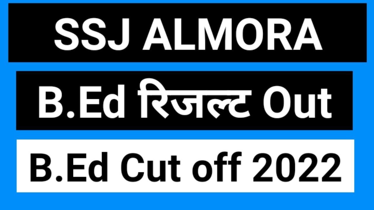 ssj Almora Bed 2022 Cutt Off SSJ ALMORA B.ED 2022 Result Out