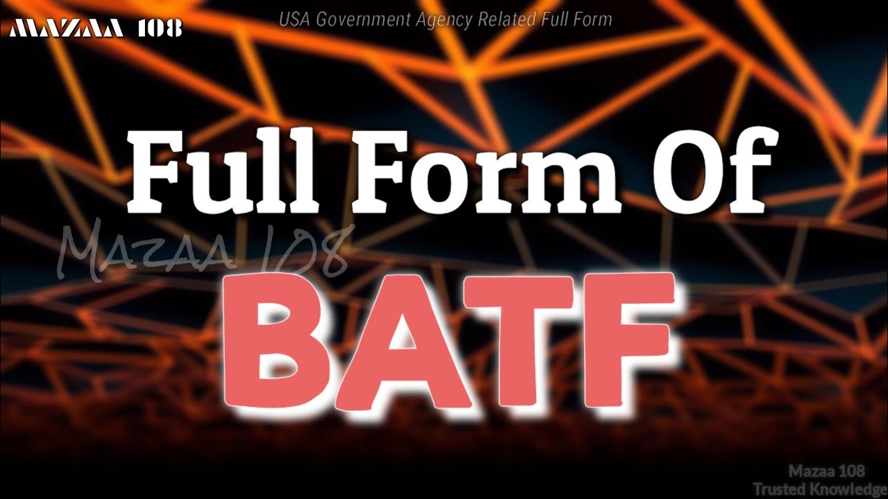 Full Form of BATF | BATF full form | full form BATF | BATF means | BATF Stands for | BATF फुल फॉर्म