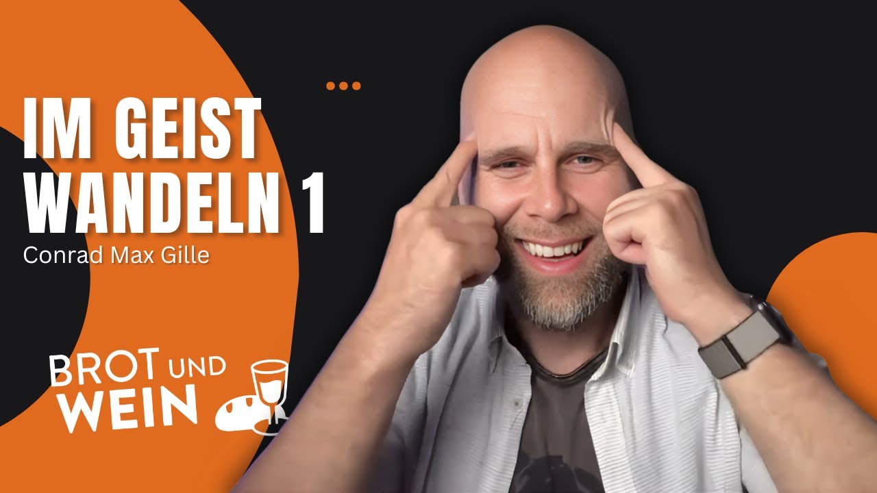 [Reupload] Im Geist wandeln - Teil 1 | Conrad Max Gille