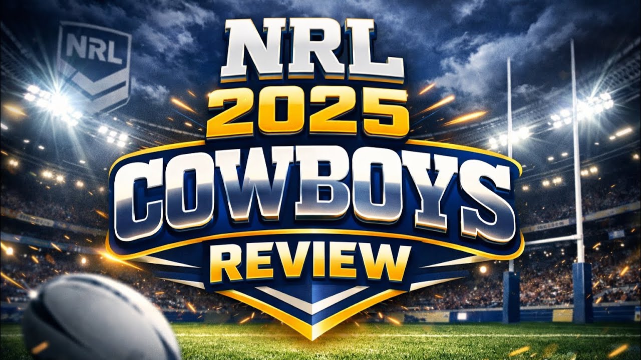NRL Cowboys 2025 Season Review 