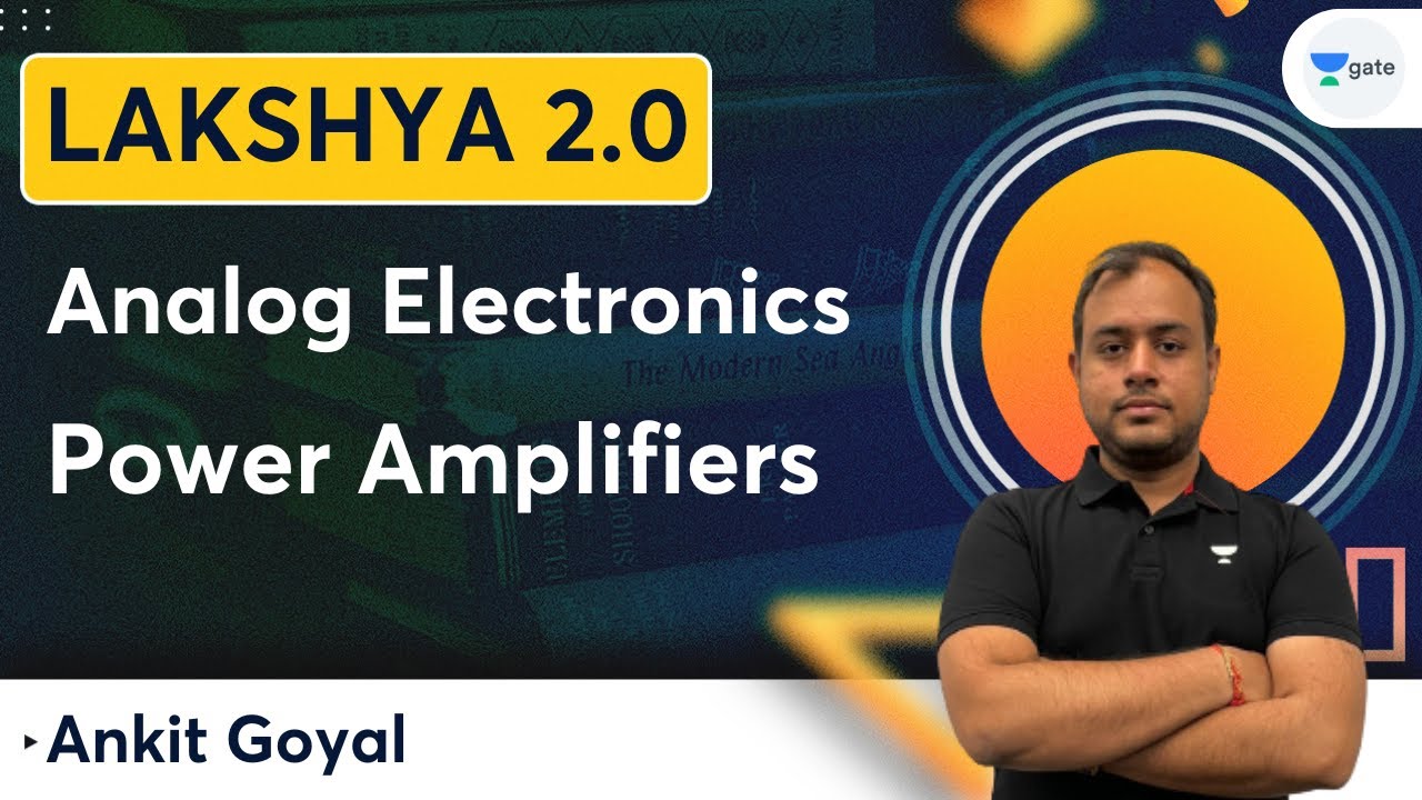Lakshya Batch 2.0 | Analog Electronics | Power Amplifiers | Ankit Goyal