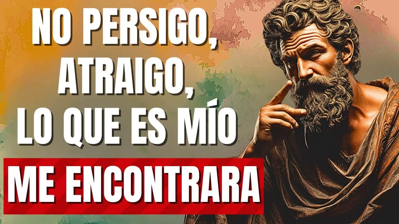 NO PERSIGAS, ATRAE Lo que es TUYO LLEGARÁ SIN ESFUERZO 10 Lecciones Estoicas ESTOICISMO