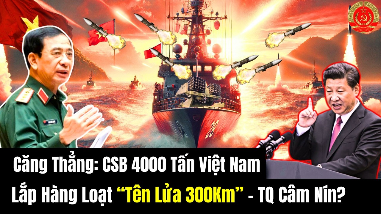 Căng Thẳng: CSB 4000 Tấn Việt Nam Lắp Hàng Loạt “Tên Lửa 300Km” - TQ Câm Nín?