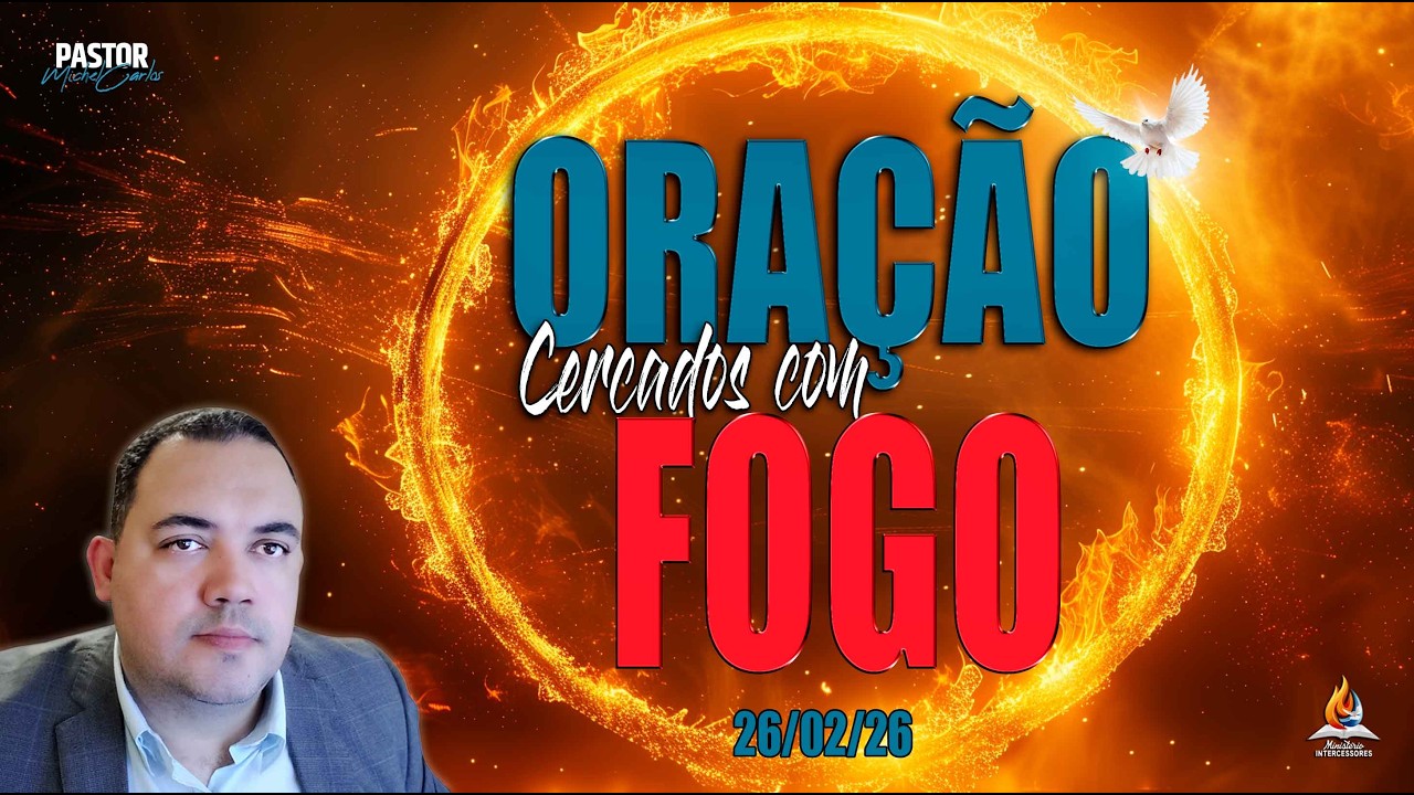 26/02/26 - ORAÇÃO LIBERTAÇÃO TOTAL - CERCADOS COM FOGO 🕊️🔥(Reprise)