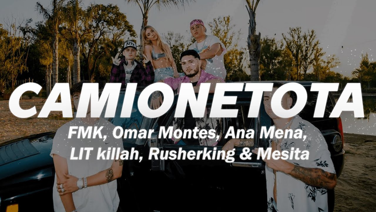 FMK, Omar Montes, Ana Mena, LIT killah, Rusherking, Mesita - CAMIONETOTA ❤️ (Letra)