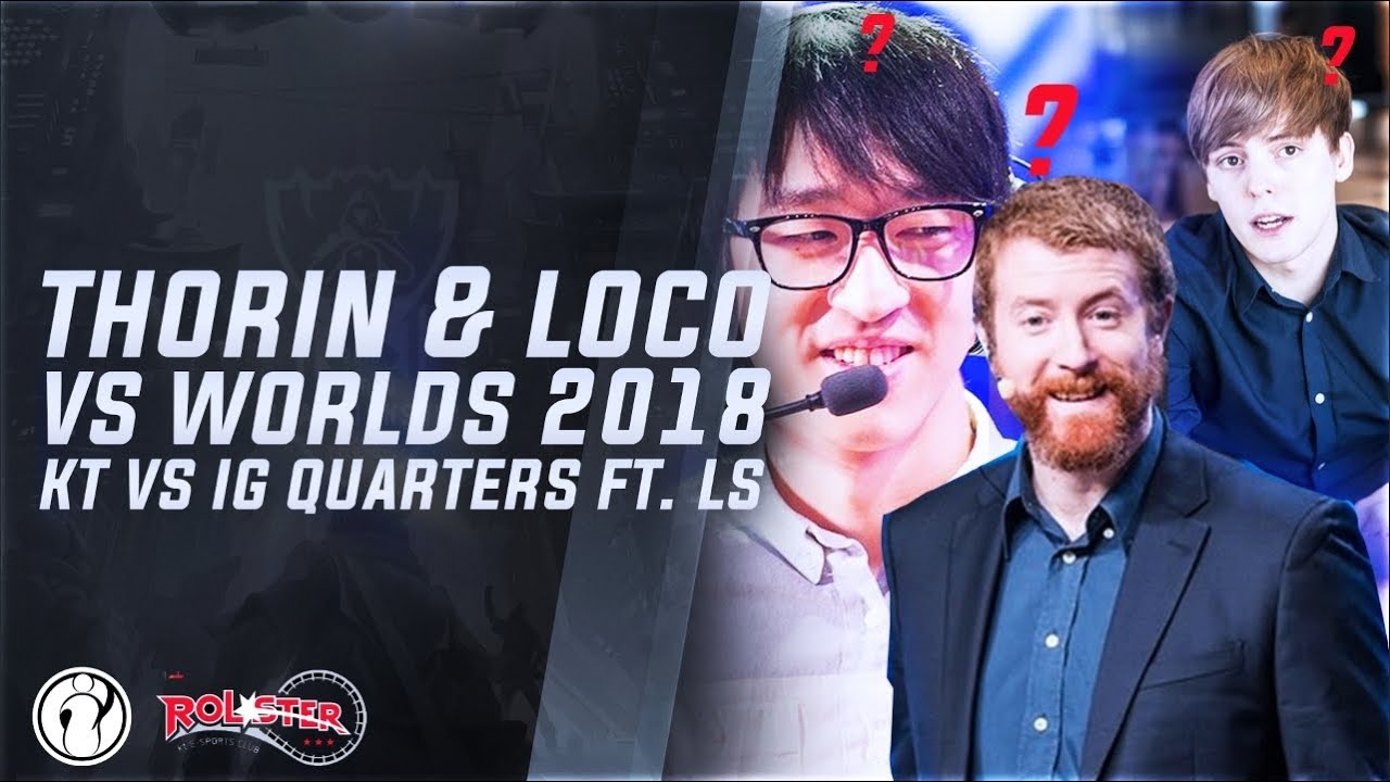 Thorin & Loco VS Worlds 2018 - KT vs IG Feat. LS