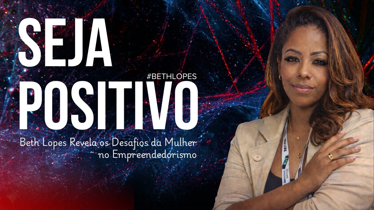 Beth Lopes Revela os Desafios da Mulher no Empreendedorismo | Entrevista #04