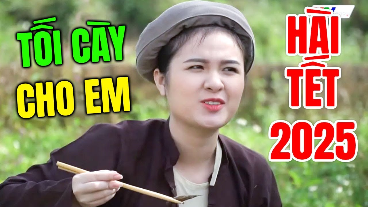 Cười Vỡ Bụng Với H&agrave;i Tết Hay Nhất 2025 | TỐI C&Agrave;Y CHO EM | H&agrave;i Tết D&acirc;n Gian Mới Nhất 2025