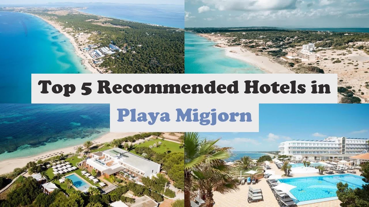Top 5 Recommended Hotels In Playa Migjorn | Best Hotels In Playa Migjorn