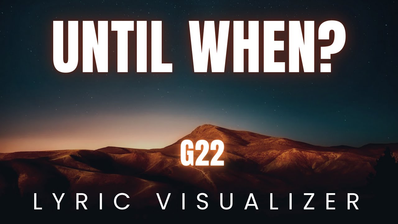 Until When - G22 | ВИЗУАЛИЗАТОР ТЕКСТА ПЕСНИ