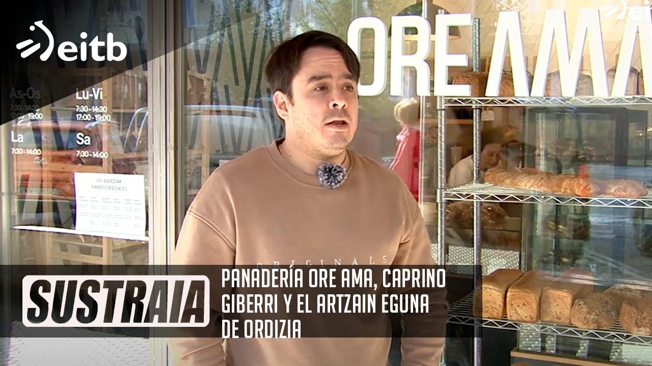 SUSTRAIA: Panadería Ore Ama, Caprino Giberri y el Artzain Eguna de Ordizia