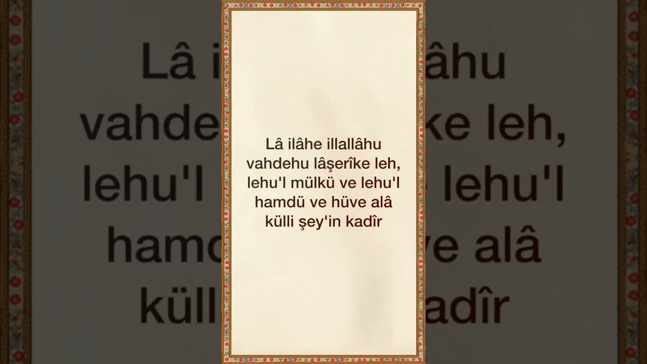 100 L&acirc; il&acirc;he illallahu vahdeh&ucirc; l&acirc; şer&icirc;ke leh, lehulmulku ve lehulhamdu ve huve al&acirc; kulli şeyin kad&icirc;r