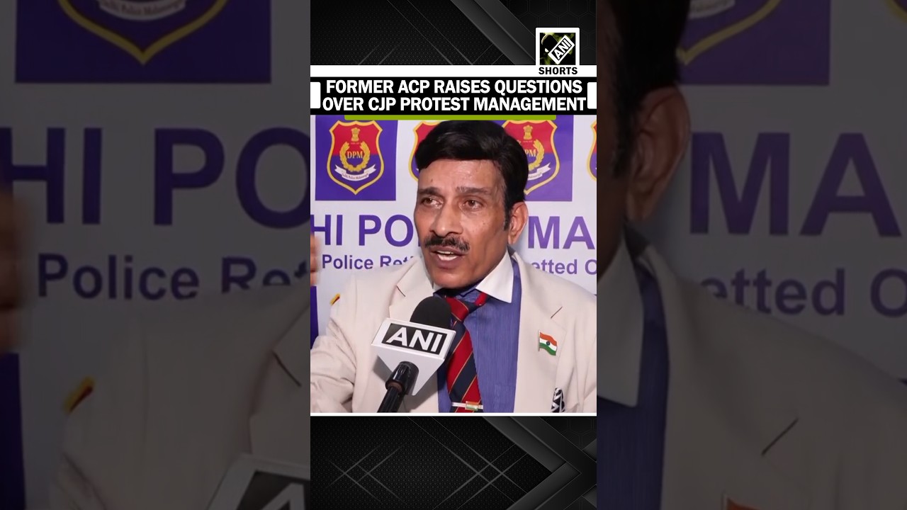 Former ACP Ved Bhushan points to violations in CJP protest, says organizers violated every rule