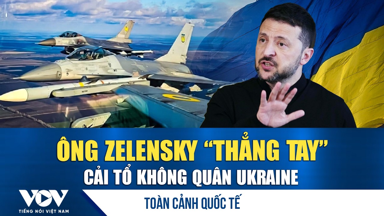 Toàn cảnh quốc tế sáng 8/2: Ông Zelensky ‘thay máu’ Không quân Ukraine, chuẩn bị phản công lớn?