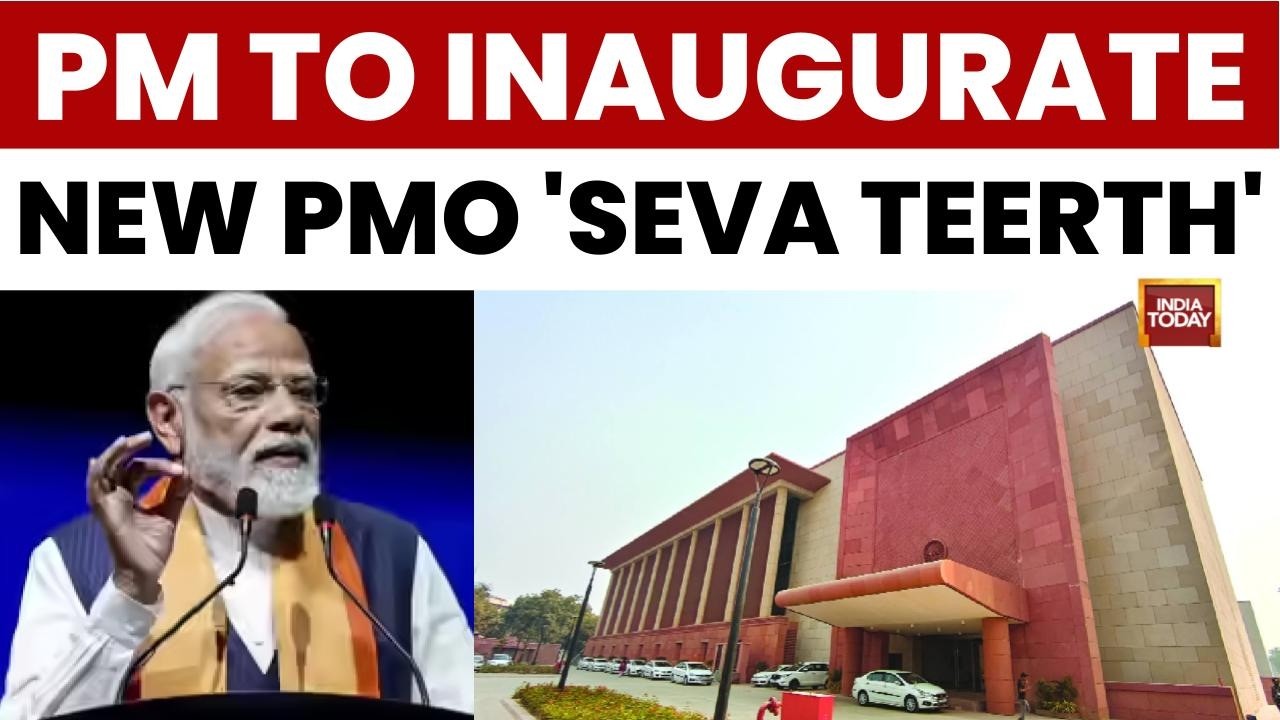 PM Modi to Inaugurate New PMO Address 'Seva Teerth' and Kartavya Bhavan I & II | India Today