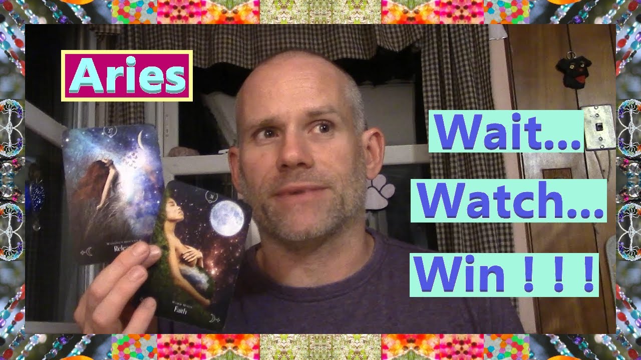 Aries - Wait... Watch... Win ! ! !