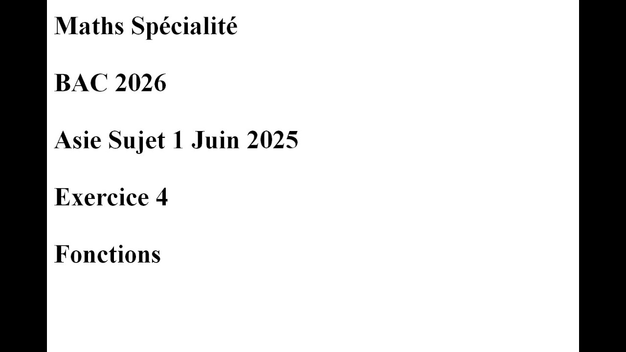 BAC 2026 Asie Sujet 1 Juin 2025 Exercice 4 Fonctions ( Extrait )