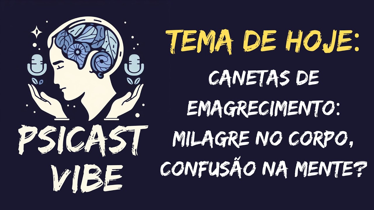 Psicastvibe EP51 - Canetas de Emagrecimento: Milagre no Corpo, Confusão na Mente?
