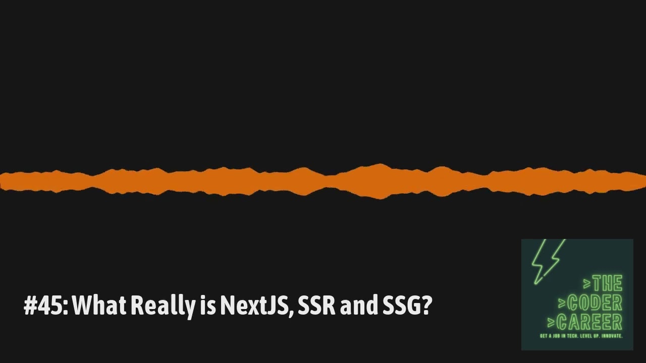 The Coder Career - #45: What Really is NextJS, SSR and SSG?