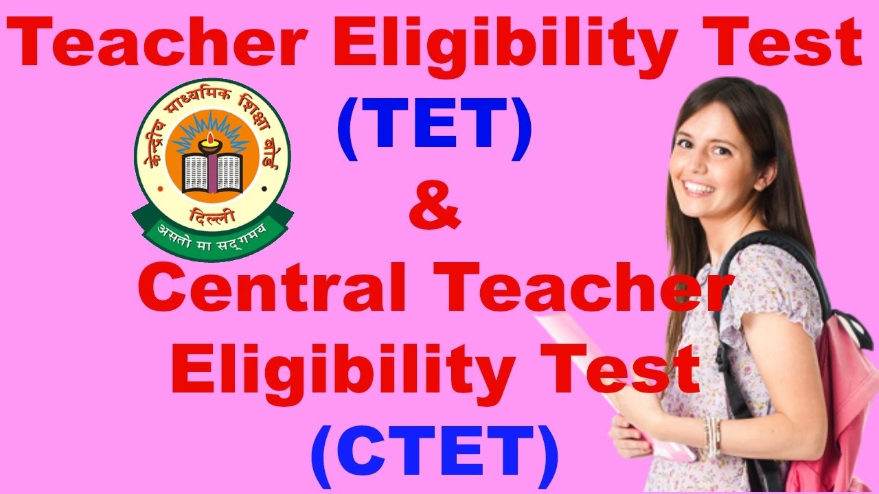 Teacher Eligibility Test (TET) and Central Teacher Eligibility Test (CTET)