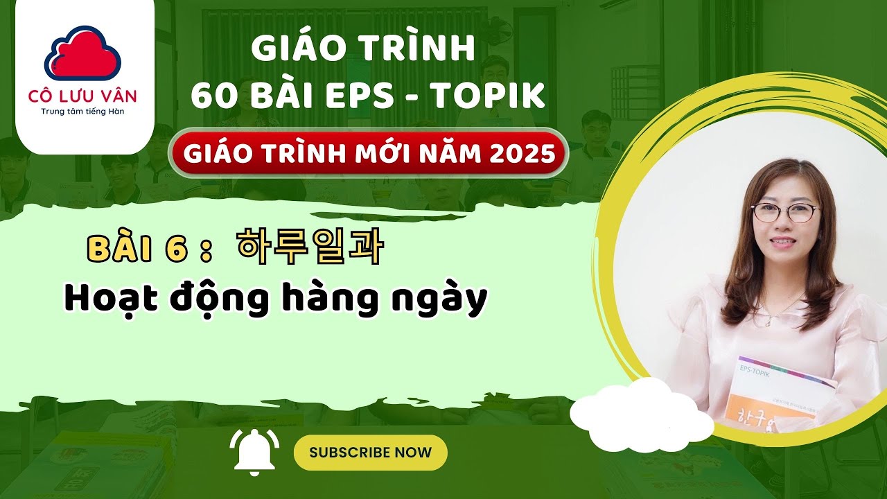 Bài 6 FULL - Quyển I - Giáo trình 60 bài EPS TOPIK MỚI 2025 - Đăng kí học LH Zalo: 0988.617.289