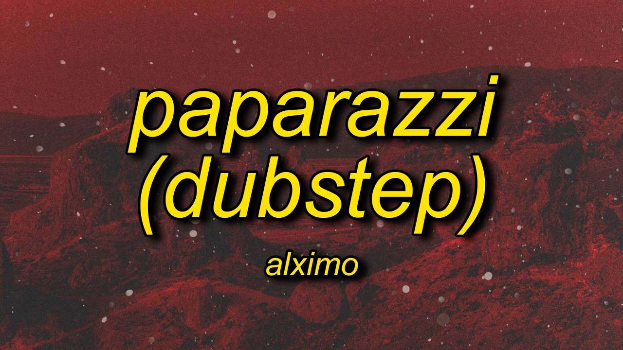Paparazzi (Dubstep - Slowed) Lyrics
