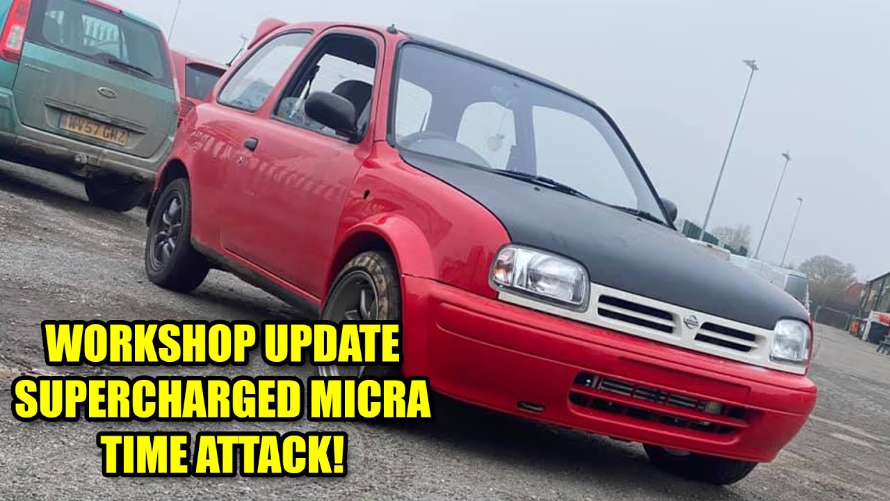 Workshop Update, Supercharged Micra? & We've Entered Time Attack?!