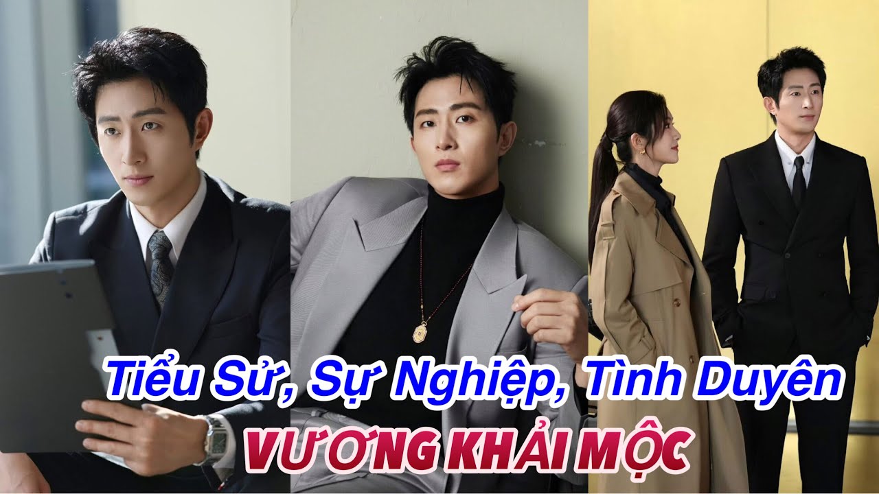 Tiểu sử, Sự nghiệp, Tình Duyên của Vương Khải Mộc Wang Kai Mu #wangkaimu 