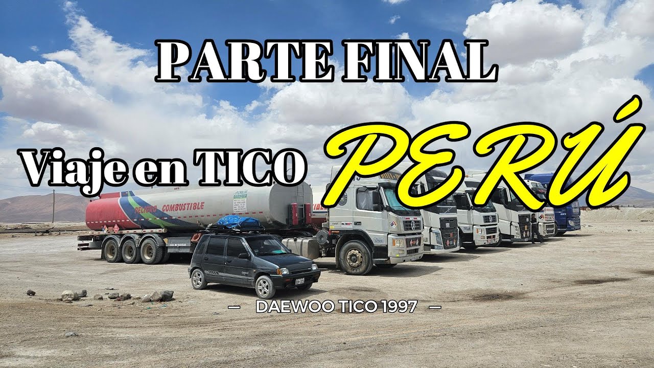 DE PERÚ A BOLIVIA Y CHILE EN UN DAEWOO TICO🚗: EPISODIO FINAL🗻🍀