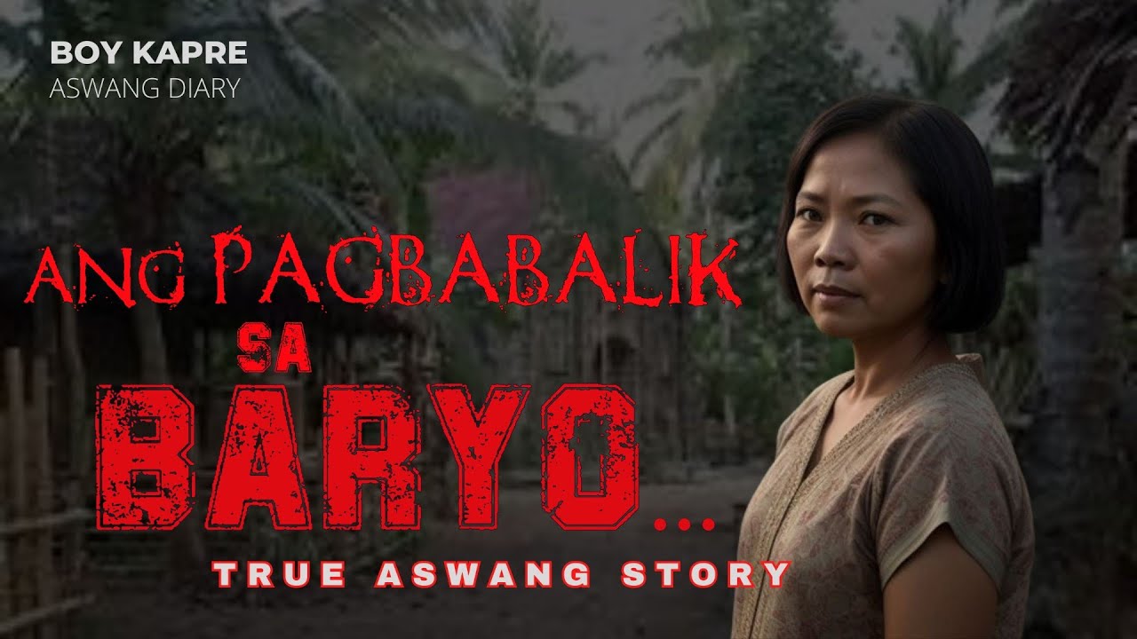 ANG PAGBABALIK SA BARYO... | True Aswang Story | BOY KAPRE ASWANG DIARY | KUWENTONG ASWANG