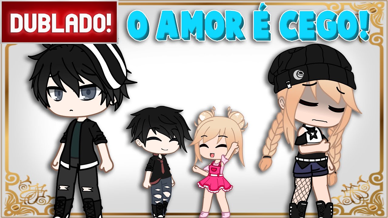 [ DUBLADO ] O amor É cego | Mini Filme Gacha Club
