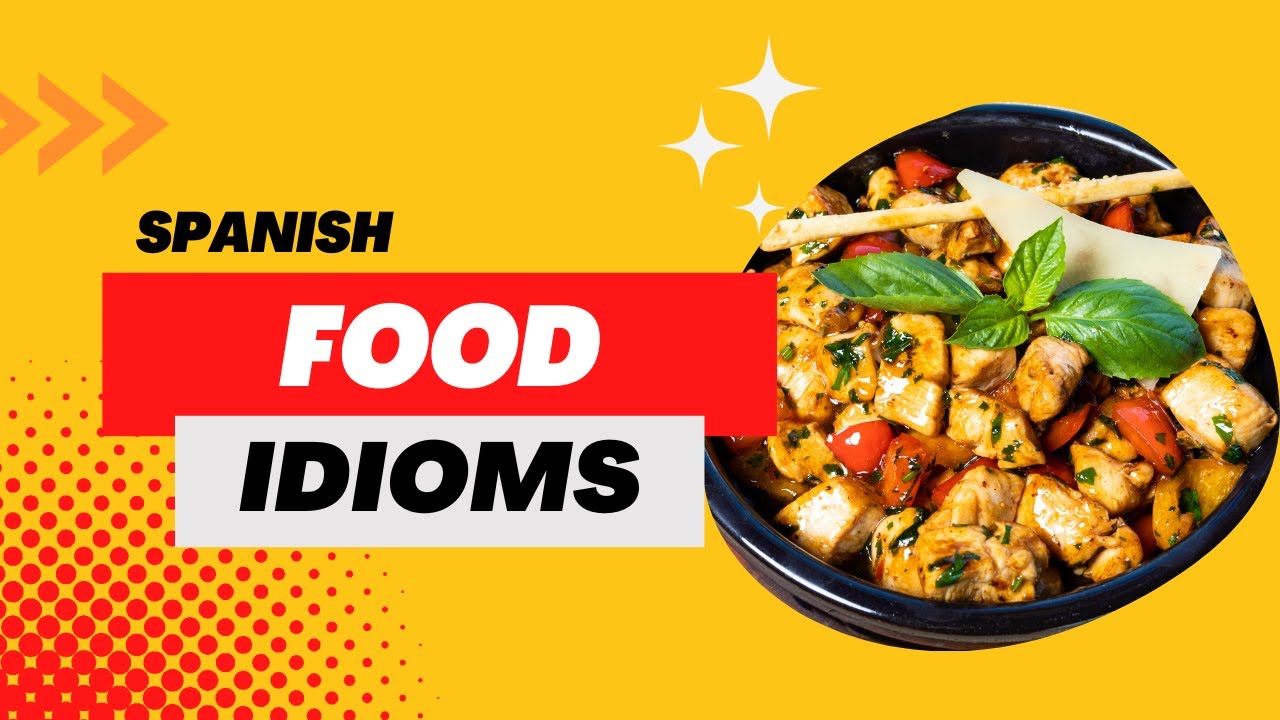 Spanish Food Idioms That Will Make You Sound Like A Native