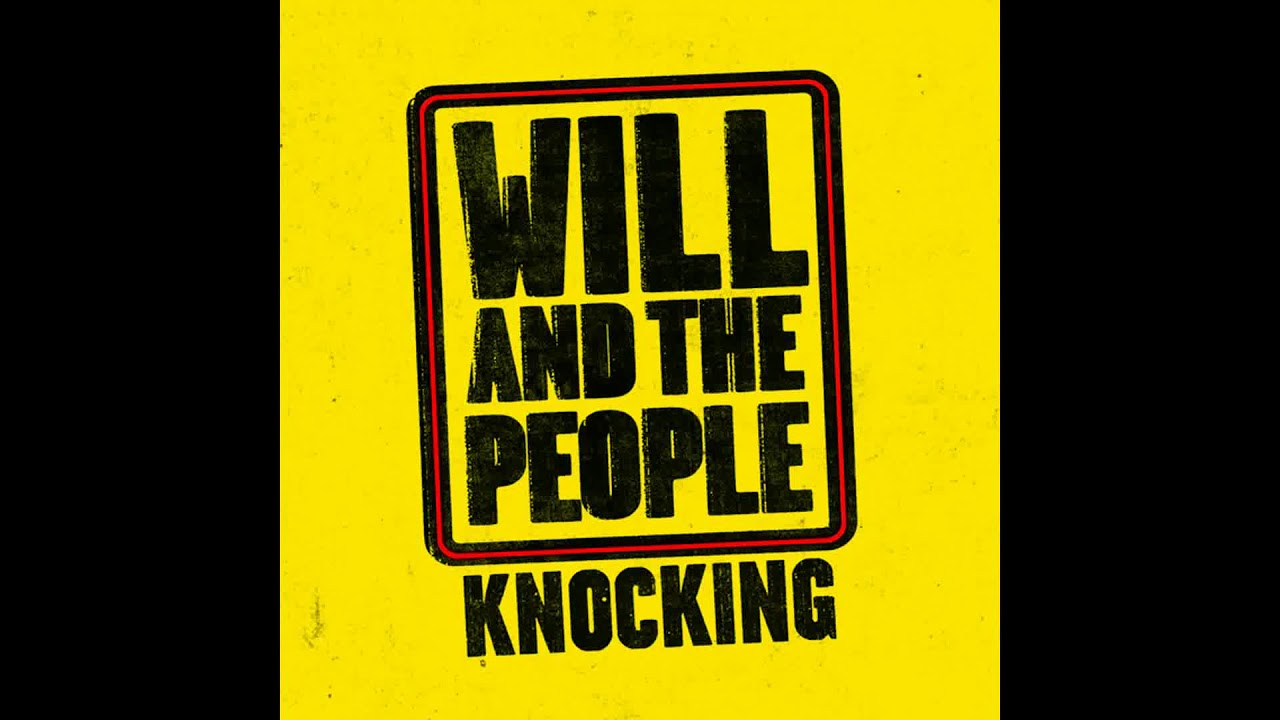 Will And The People - Knocking