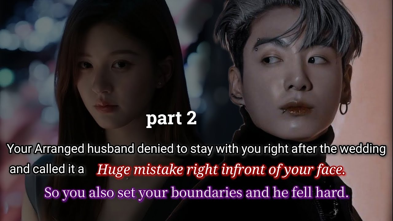 Part 2 ( your arranged husband denied to stay with you right after the wedding and called it a huge-