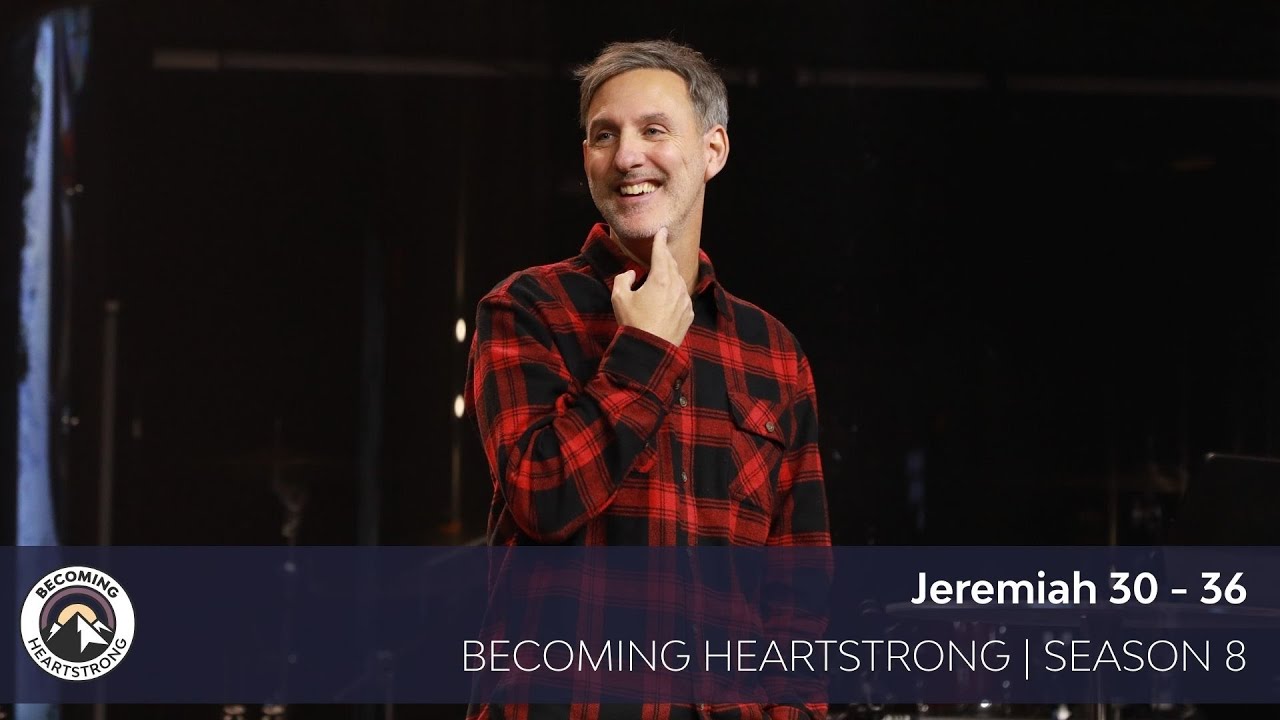 Jeremiah 30-36 | Becoming Heartstrong Season 8