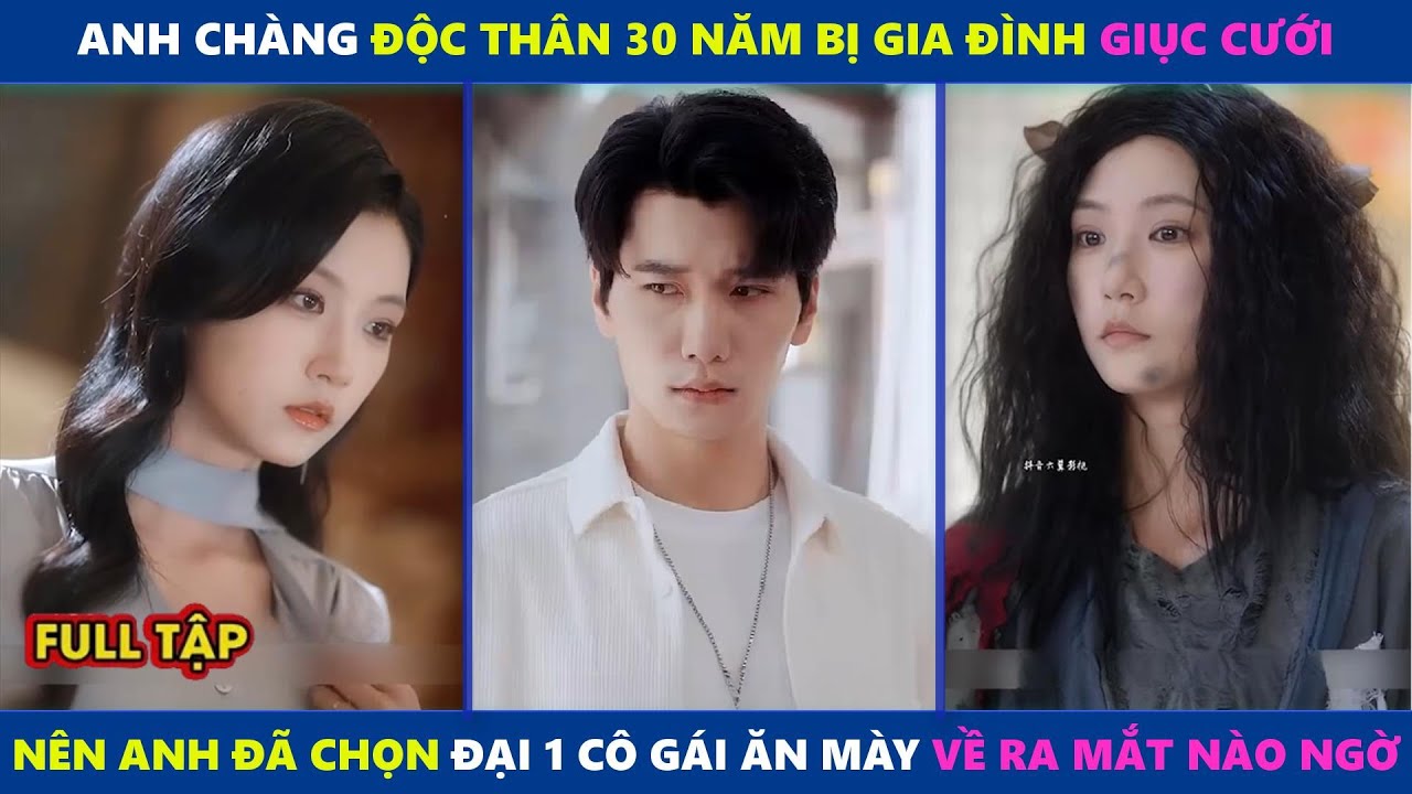 Con Dâu Vàng | Anh chàng độc thân 30 năm bị gia đình giục cưới nên anh chọn đại 1 cô gái ăn mày