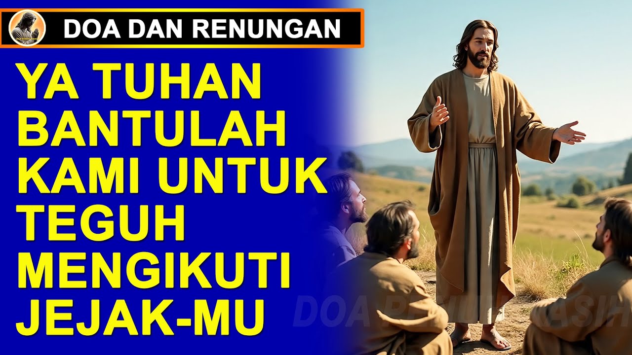 Ya Tuhan Bantulah Kami Untuk Teguh Mengikuti Jejak-Mu. Doa Dan Renungan Hari Ini. Doa Katolik.