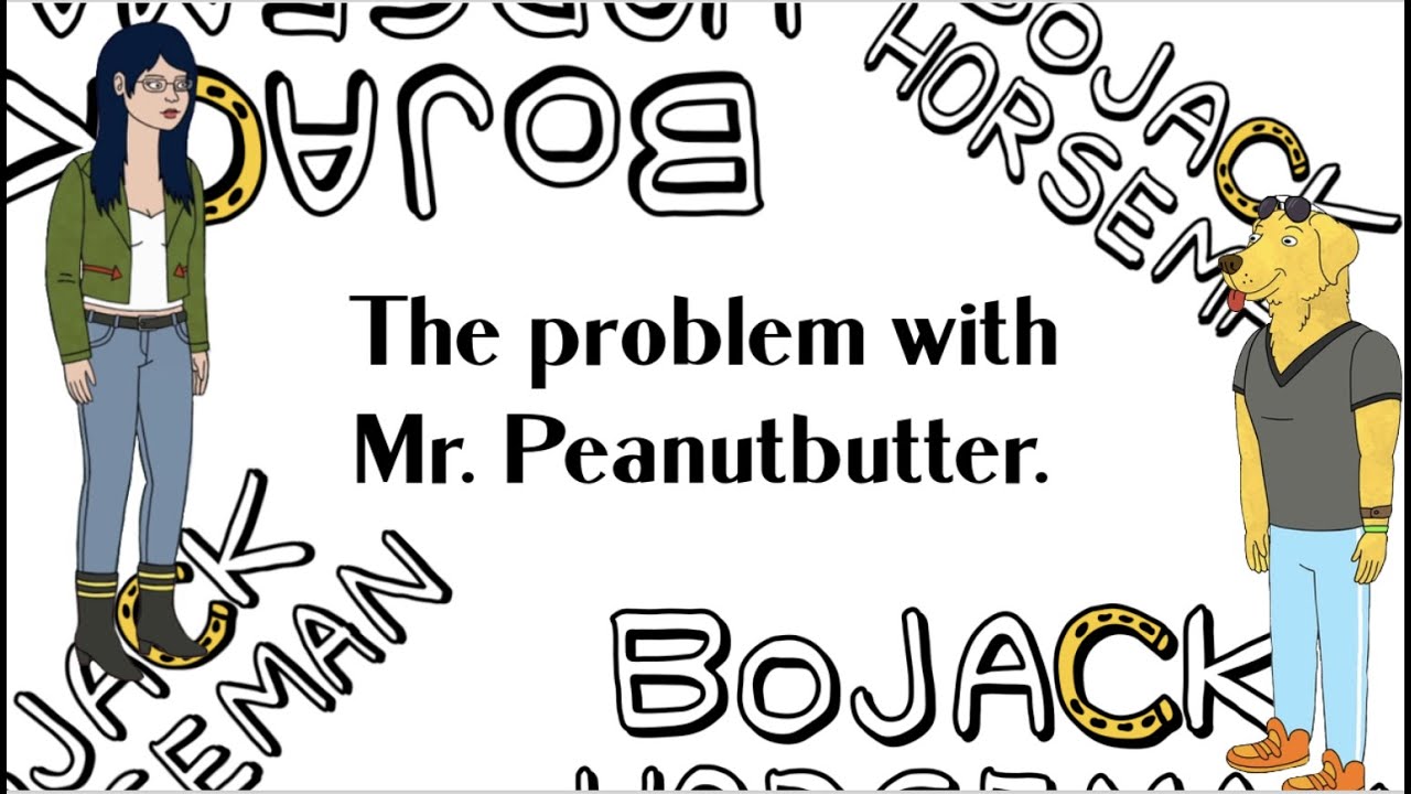 The problem with Mr. Peanutbutter: a character analysis.