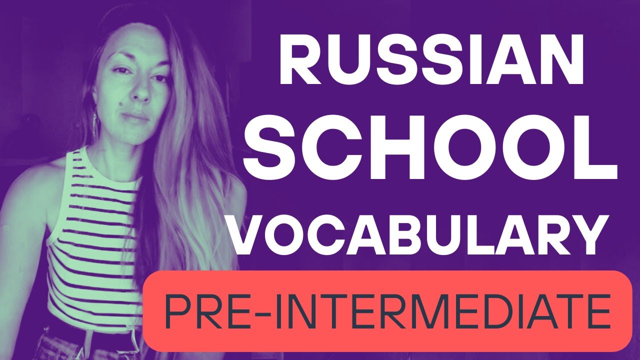 Intermediate Russian Vocabulary - SCHOOL & COLLEGE