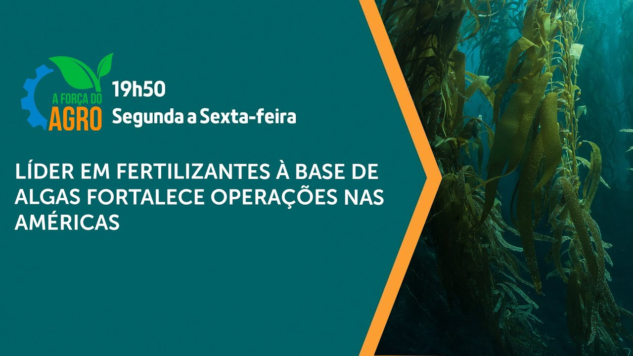 AFA, com Joice Maffezzolli - Líder em fertilizantes à base de algas fortalece operações nas Américas