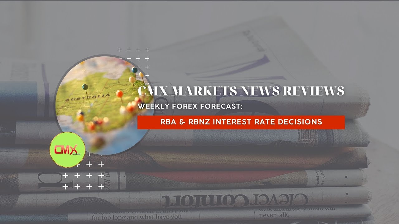 CMX MARKETS NEWS-REVIEW &ndash; WEEKLY FOREX FORECAST; RBA & RBNZ Interest Rate Decisions