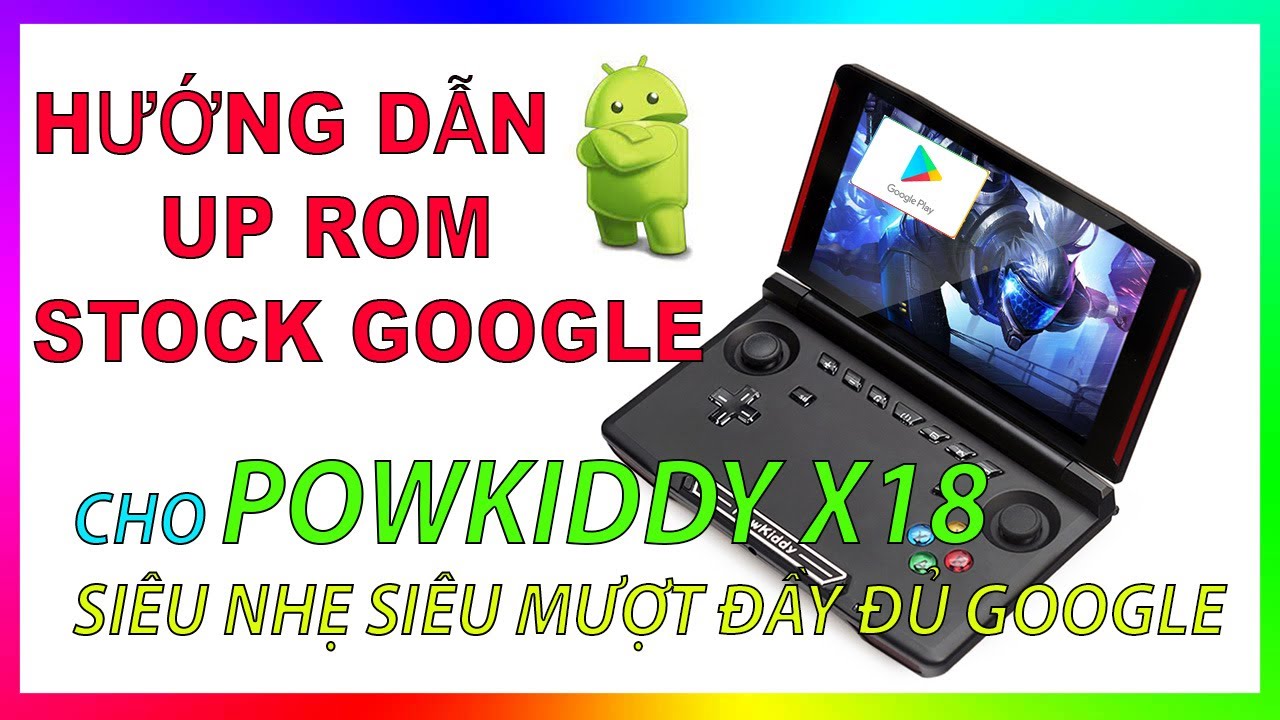 Hướng dẫn cài Rom google quốc tế cho Powkiddy X18 32Gb