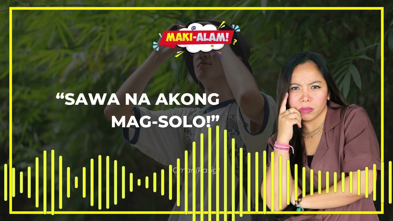 “SAWA NA AKONG MAG-SOLO!