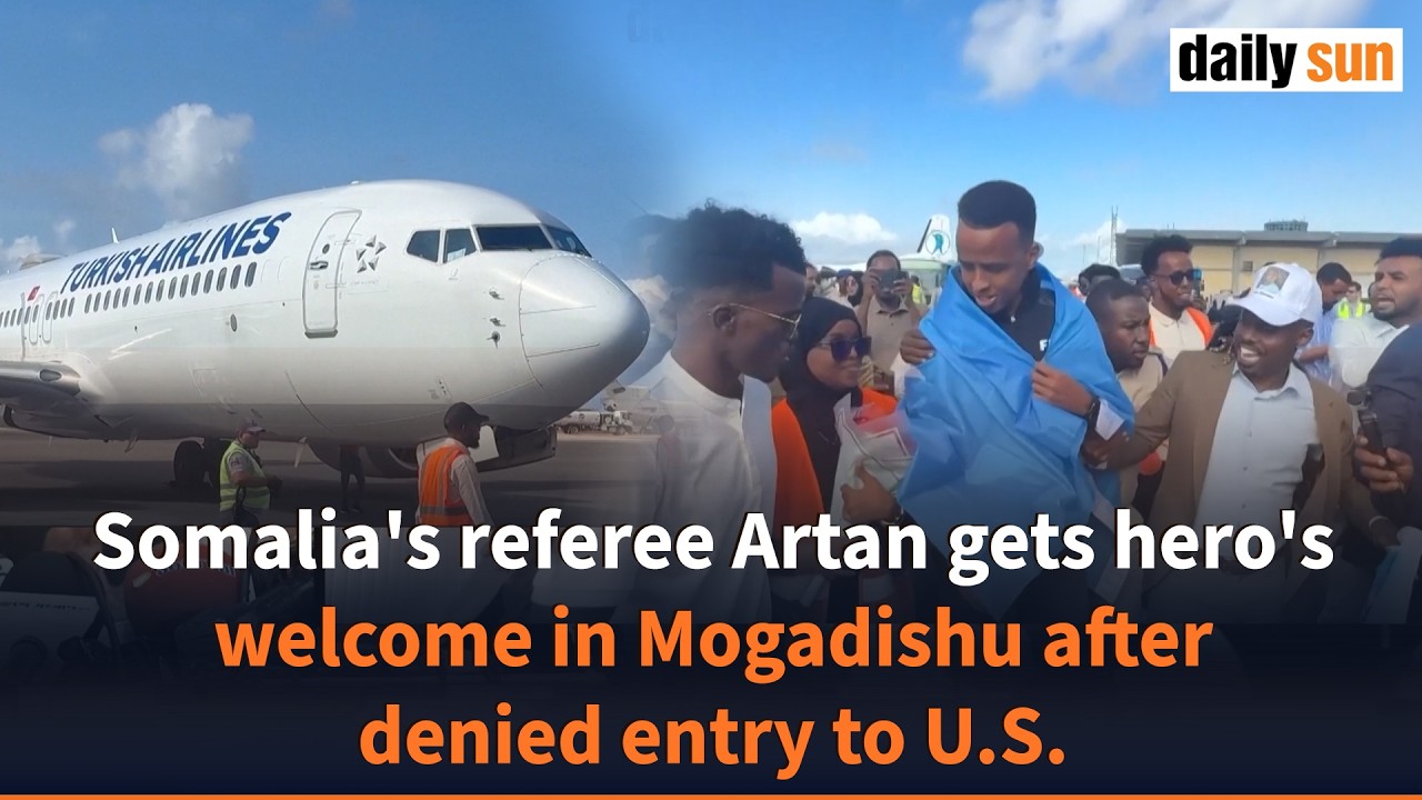 Somalia's referee Artan gets hero's welcome in Mogadishu after denied entry to U.S. | Daily Sun