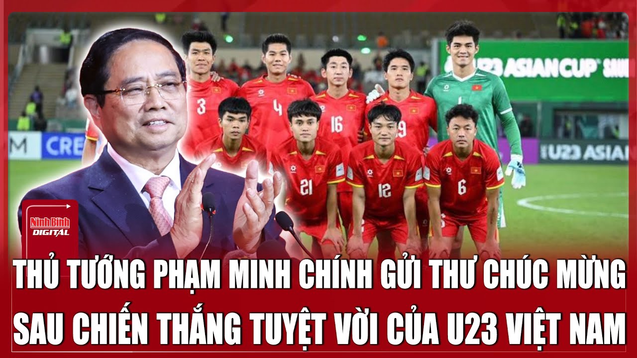 Thủ tướng Phạm Minh Chính gửi thư chúc mừng, ca ngợi chiến thắng lịch sử của U23 Việt Nam