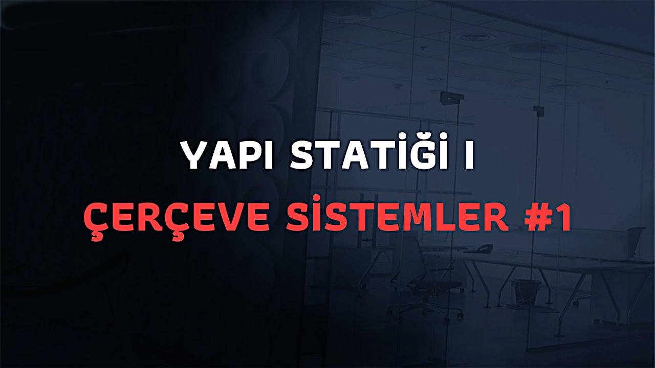 YAPI STATİĞİ 1 ÇERÇEVE SİSTEMLER #1 (İzostatik Sistemler)