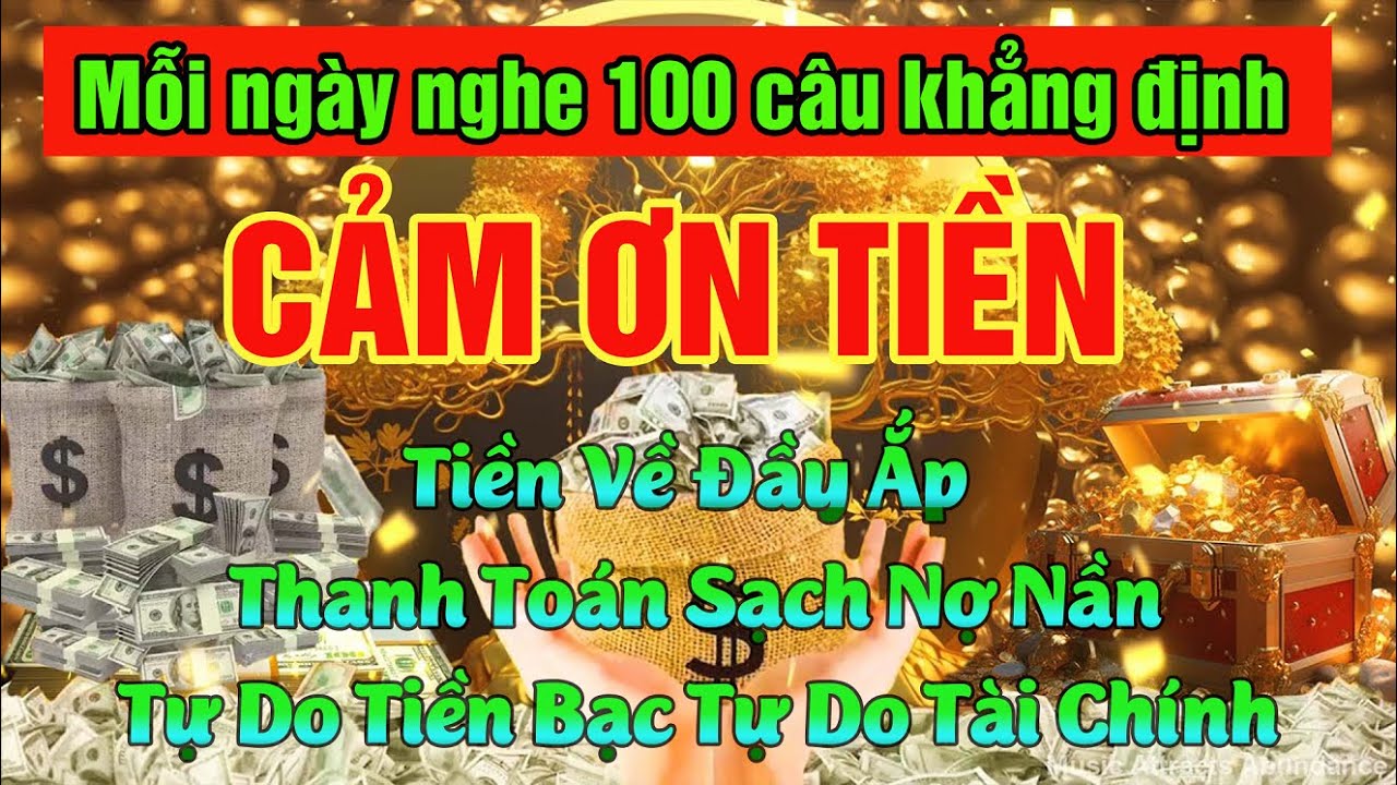 Nghe 100 Câu Khẳng Định Biết Ơn Tiền - Tiền Bạc Gõ Cửa 💰 Mở Cửa Đón Nhận Tài Lộc