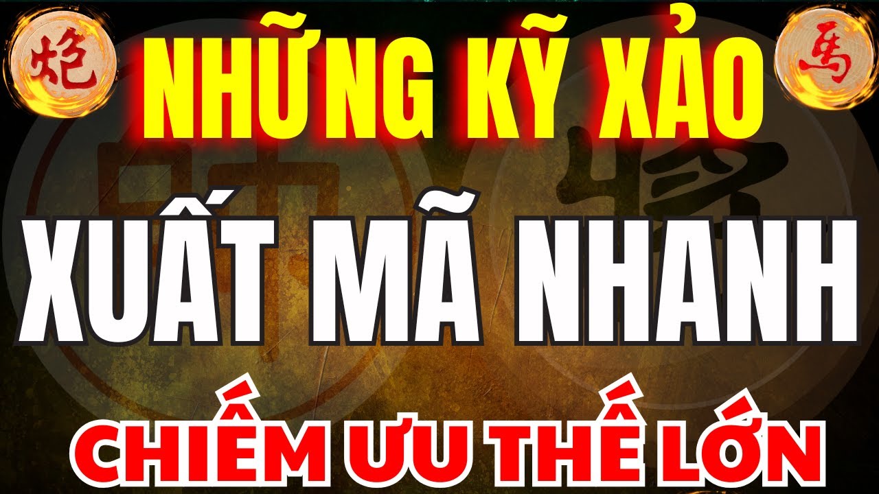 Cờ Tướng | Những Cách Xuất Mã Nhanh Để Tạo Ưu Thế Lớn Trong Khai Cuộc