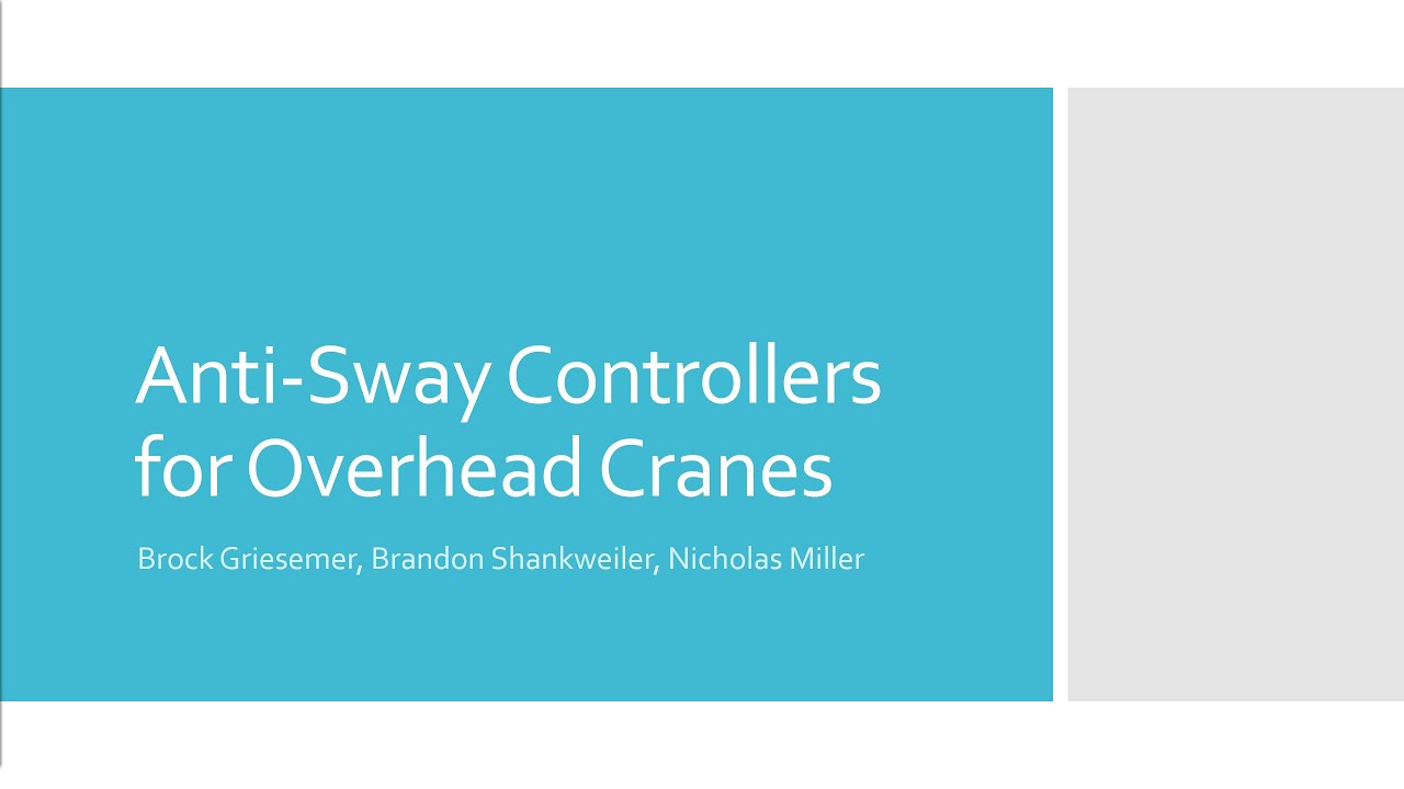 ME 357 - Video Presentation - Anti-Sway Controllers for Overhead Cranes